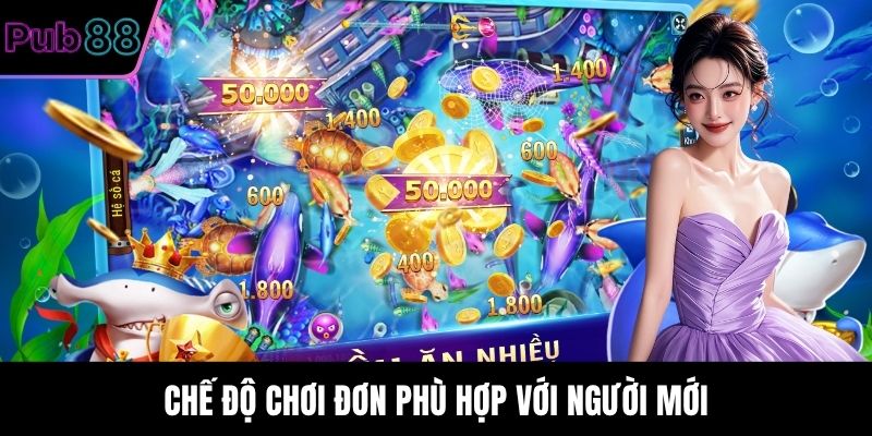 Chế độ chơi đơn phù hợp với người mới