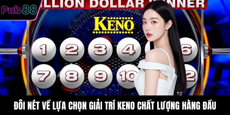 Đôi nét về lựa chọn giải trí Keno chất lượng hàng đầu