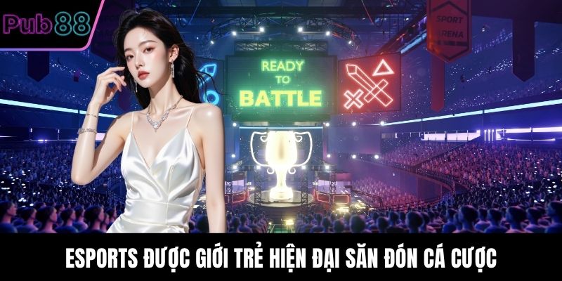 Esports được giới trẻ hiện đại săn đón cá cược
