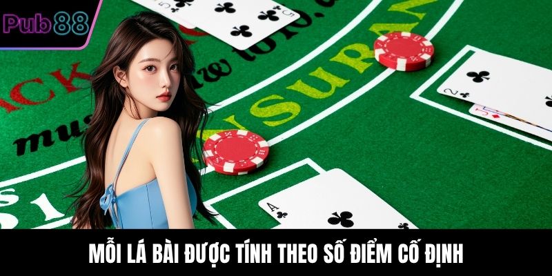 Mỗi lá bài được tính theo số điểm cố định