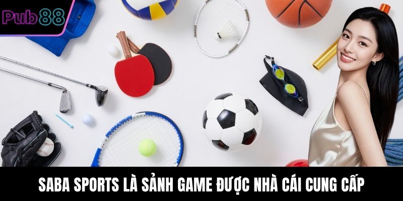 Saba Sports là sảnh game được nhà cái cung cấp