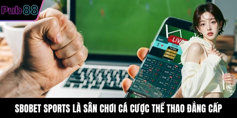 Sbobet Sports là sân chơi cá cược thể thao đẳng cấp